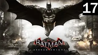 Batman Punches Everyone | Batman: Arkham Knight- Episode 17 [302]