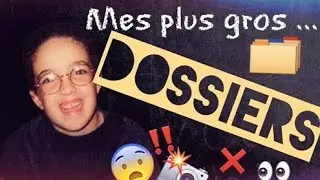 Mes plus gros DOSSIERS !!!