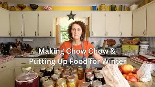 Big Putting Up Day: Chow Chow & Grape and Blackberry Jelly
