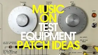 Making Music With Test Equipment: Patching Techniques
