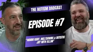 Autism Dadcast Ep. 7 &ndash; Mario Kart, Meltdowns & Autistic Joy with Allan