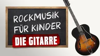 Die Gitarre | Rockmusik f&uuml;r Kinder