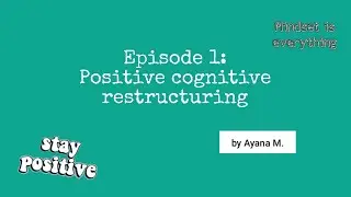 Episode 1:Positive cognitive restructuring