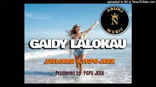 Gaidy Lalokau - Jaylomsi ft Papu Jerx