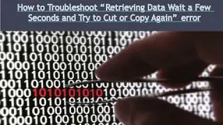 How to Troubleshoot&ldquo;Retrieving Data Wait a Few Seconds and Try to Cut or Copy Again&rdquo; error