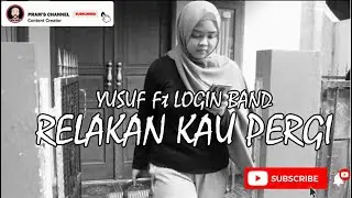Yusuf Ft Login Band - Relakan Kau Pergi (Official Music Video)