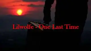 Lilwolfe - One Last Time