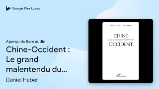 Chine-Occident&nbsp;: Le grand malentendu du XXIe&hellip; de Daniel Haber &middot; Extrait du livre&nbsp;audio