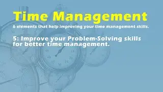 Improve your Problem-Solving skills for better time management.