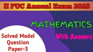2nd PUC 2024-25 || MATHEMATICS || Solved Model Question Paper-3 for Annual Exam 2025