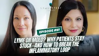 Lyme or Mold? Why Patients Stay Stuck&mdash;and How to Break the Inflammatory Loop