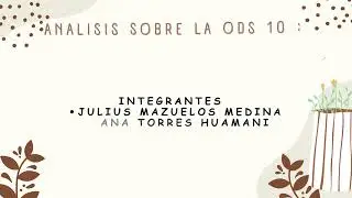 Analisis ODS 10. Por : Mazuelos Medina Torres Huamani Paiva Quispe Huaman Ayme