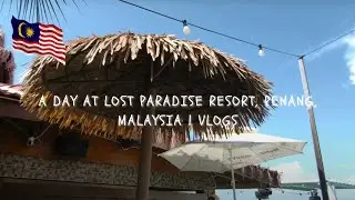 A Day At Lost Paradise Resort, Penang, Malaysia | vlogs