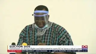 Commission of Human Rights and Administrative wants EC to have a robust system - Joy News  (26-6-20)