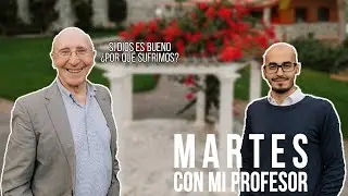 Si Dios es bueno, ¿por qué sufrimos? - Roberto Badenas - Martes con mi profesor #EP.01