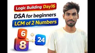 Logic Building Day 16 | LCM of Two Numbers | DSA for Beginners