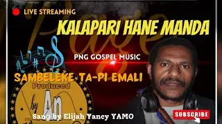 Kalapari Hane Manda_PNG Gospel Music - 2025_(by Elijah Yancy Yamo)