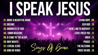 I Speak Jesus - Best Praise And Worship Songs 2026, Special Worship Songs Playlist, Christian Music
