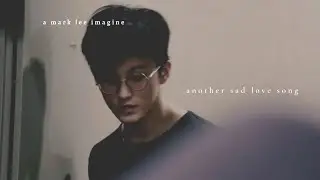 nct imagine: mark lee as your ex boyfriend