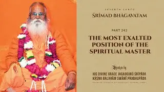 ŚRĪMAD BHĀGAVATAM Part 242: The Most Exalted Position of the Spiritual Master