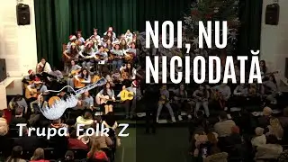 Noi, nu! - Trupa Folk Z