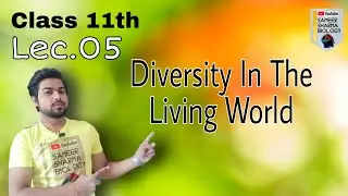 Lec.5 Diversity In The Living World | Class 11th | Sameer Sharma