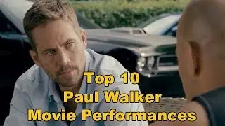 Top 10 Paul Walker Movie Performances