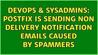 DevOps & SysAdmins: Postfix is sending non delivery notification emails caused by spammers
