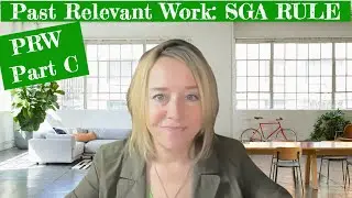 Must Know - Your Past Relevant Work - The SGA Rule - Mandatory Know! (Part C)