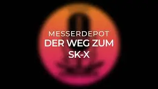 Messerdepot - Der Weg zum SK X | @messerdepot