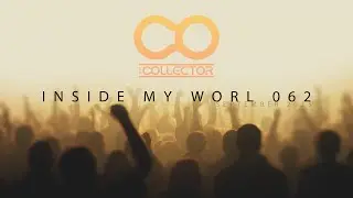 The Collector - Inside My World 062 | Melodic House & Techno | Progressive House | Afro House