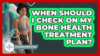 When Should I Check On My Bone Health Treatment Plan?