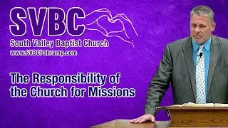The Responsibility of the Church for Missions  | Pastor Doug Landers | @SVBCPahrump