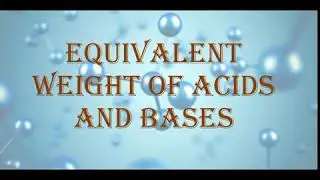 Video 18: Equivalent weight of Acids and Bases