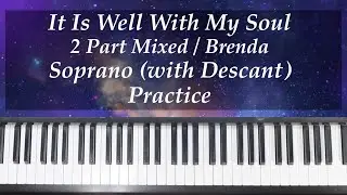It Is Well With My Soul - 2 Part Mixed Choir - Brenda - Soprano (with Descant) Practice with Brenda