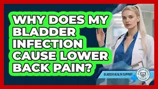 Why Does My Bladder Infection Cause Lower Back Pain? - Bladder Health Support