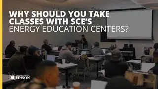 Why Should You Take Classes With Sce&rsquo;s Energy Education Centers?
