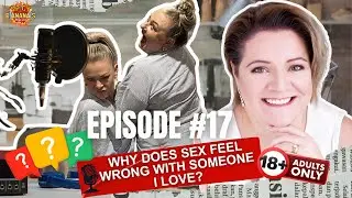 EP. 17 | Why Sex Doesn&rsquo;t Feel Safe: Healing Intimacy After Trauma