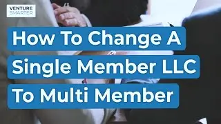 How To Change A Single Member LLC To Multi Member