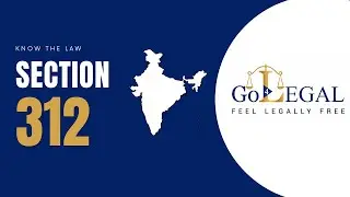 Section 312 | Know the Law | Go 4 Legal India | Best Legal Services in India