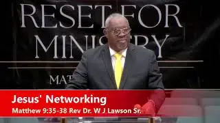 Jesus' Networking! Matthew 9:35-38 Rev Dr. WJ Lawson Sr.