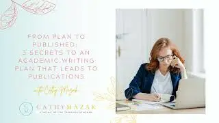 145: From Plan to Published: 3 Secrets to an Academic Writing Plan that Leads to Publications