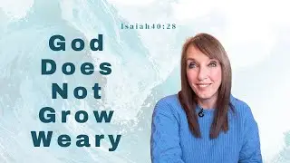 Isaiah 40:28 — God Does Not Grow Weary and Gives Strength