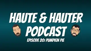 Haute and Hauter - Episode 20 : Pumpkin Pie
