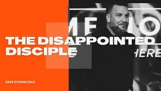 The Disappointed Disciple | Dave DiFrancesca