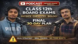 Class 12 Board Exams: Physics, Chemistry & Biology Final 30-Day Strategy | Podcast