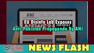 EU Disinfo Lab Exposes Anti-Pakistan Propaganda By ANI DNOW Media || Dnow Media