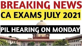 Breaking News | CA Exams July 2021 | PIL Hearing On Monday | Postponement | Exam Center & Opt out