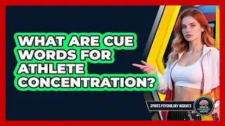 What Are Cue Words For Athlete Concentration? - Sport Psychology Insights