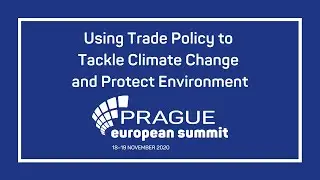 Using Trade Policy to Tackle Climate Change and Protect Environment | Prague European Summit 2020